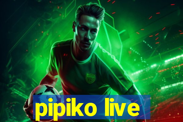 pipiko live